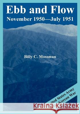 Ebb and Flow November 1950---July 1951: United States Army in the Korean War Mossman, Billy C. 9781410224705 University Press of the Pacific