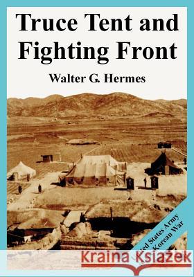 Truce Tent and Fighting Front: United States Army in the Korean War Hermes, Walter G. 9781410224842 University Press of the Pacific