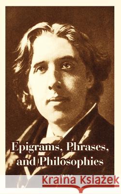Epigrams, Phrases, and Philosophies Oscar Wilde 9781410225009 University Press of the Pacific