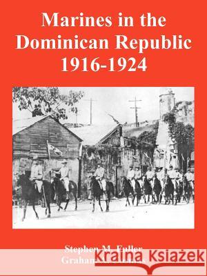 Marines in the Dominican Republic 1916-1924 Stephen M. Fuller Graham A. Cosmas 9781410225122