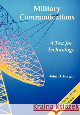 Military Communications: A Test for Technology Bergen, John D. 9781410225368 University Press of the Pacific