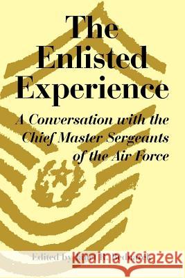 The Enlisted Experience: A Conversation with the Chief Master Sergeants of the Air Force Bednarek, Janet R. 9781410225467