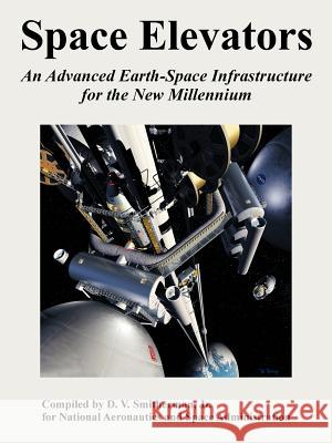 Space Elevators: An Advanced Earth-Space Infrastructure for the New Millennium NASA                                     Jr. D. V. Smitherman 9781410225511 University Press of the Pacific