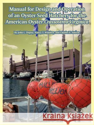Manual for Design and Operation of an Oyster Seed Hatchery for the American Oyster Crassostrea Virginica John L. Dupuy Nancy T. Windsor Charles E. Sutton 9781410225597 University Press of the Pacific