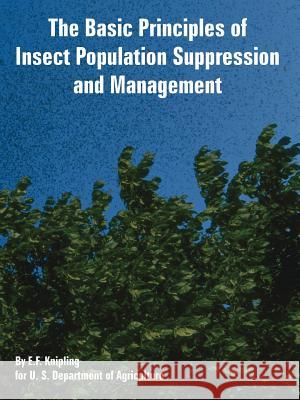 The Basic Principles of Insect Population Suppression and Management E F Knipling, U S Department of Agriculture 9781410225788 University Press of the Pacific