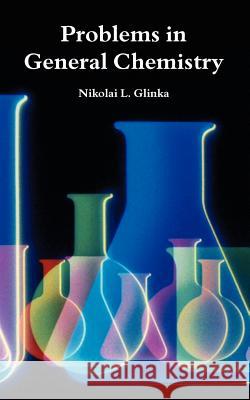 Problems in General Chemistry Nikolai L. Glinka 9781410225894