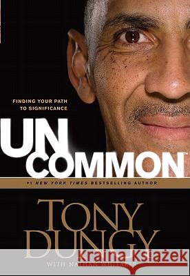 UnCommon: Finding Your Path to Significance Tony Dungy, Nathan Whitaker 9781410433800 Cengage Learning, Inc