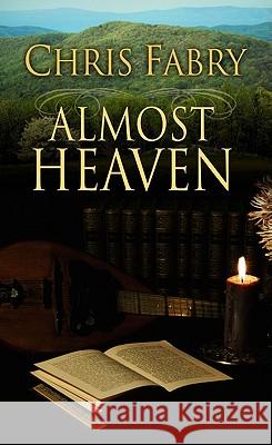 Almost Heaven Chris Fabry 9781410434753