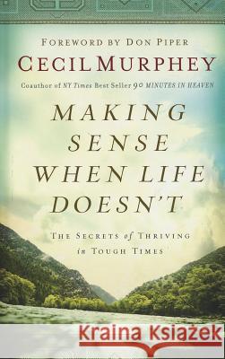 Making Sense When Life Doesn't: The Secrets of Thriving in Tough Times Mr Cecil Murphey 9781410442604 Cengage Learning, Inc