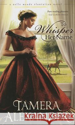 To Whisper Her Name Tamera Alexander 9781410453372 Cengage Learning, Inc