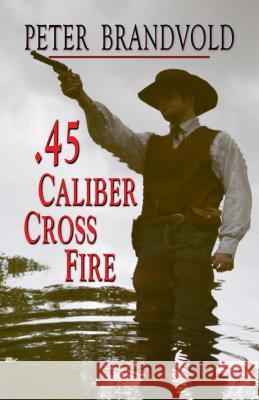 .45-Caliber Cross Fire Peter Brandvold 9781410465054 Wheeler Publishing
