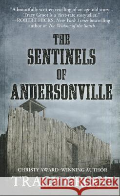 The Sentinels of Andersonville Tracy Groot 9781410469281