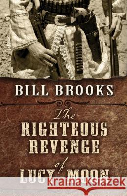 The Righteous Revenge of Lucy Moon Bill Brooks 9781410475602