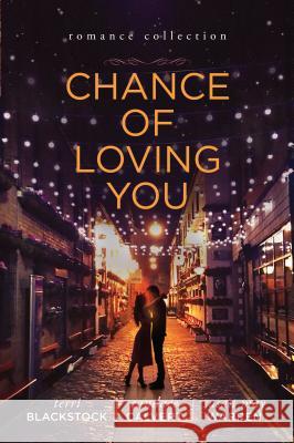 Chance of Loving You: Romance Collection Terri Blackstock, Candace Calvert, Susan May Warren 9781410481351 Cengage Learning, Inc