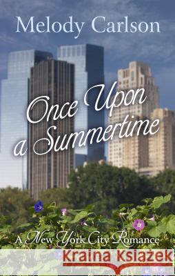 Once Upon a Summertime: A New York City Romance Melody Carlson 9781410481481
