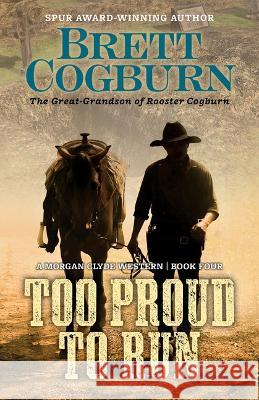 Too Proud to Run Brett Cogburn 9781410481764