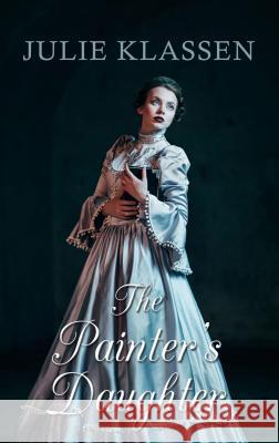 The Painter's Daughter Julie Klassen 9781410485694