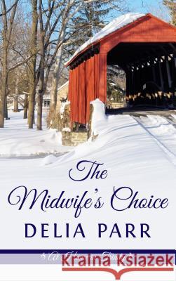 The Midwife's Choice Delia Parr 9781410486882 Cengage Learning, Inc