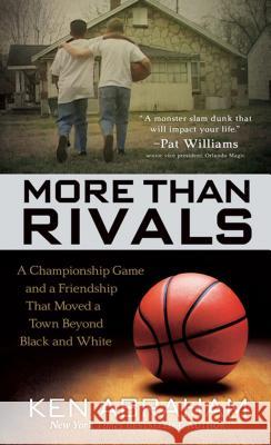 More Than Rivals: A championship came and a friendship that moved a town beyond black and white Ken Abraham 9781410490728