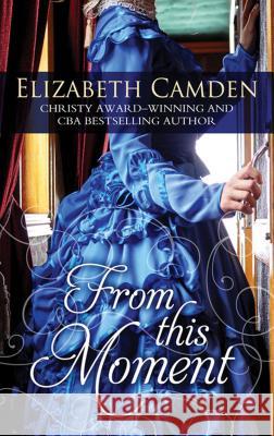 From This Moment Elizabeth Camden 9781410490995 Thorndike Press Large Print