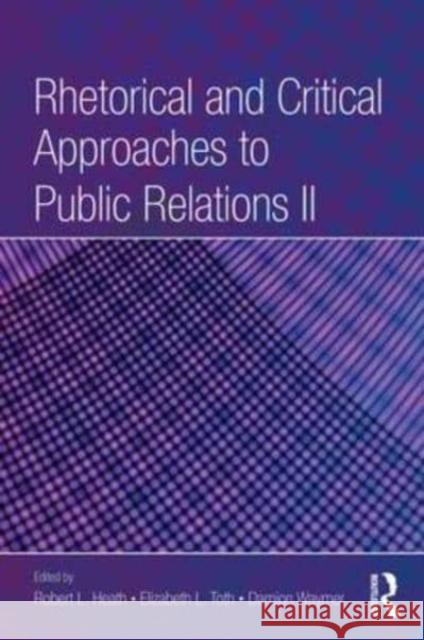 Rhetorical and Critical Approaches to Public Relations II Robert L Heath   9781410618580