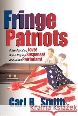 Fringe Patriots Carl R. Smith 9781410700896 Authorhouse