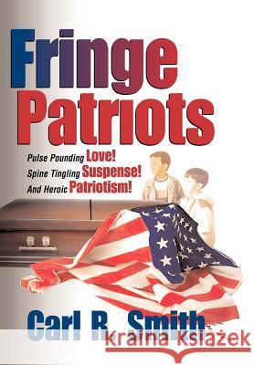 Fringe Patriots Carl R. Smith 9781410700902 Authorhouse