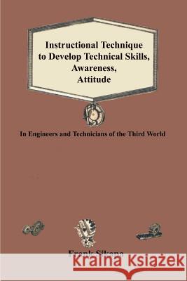 Instructional Technique to Develop Technical Skills, Awareness, Attitude: In Engineers and Technicians of the Third World Sikapa, Frank 9781410701923 Authorhouse