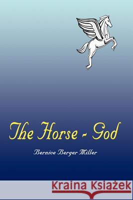 The Horse - God Bernice Berger Miller 9781410702012