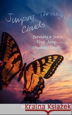 Jumping Through Clouds: Surviving a Son's First Jump Skydiving Death Melbourne, Jane 9781410702036 Authorhouse