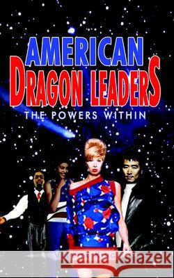 American Dragon Leaders: The Powers within Veretta King 9781410704023 AuthorHouse