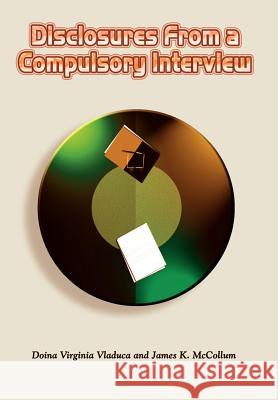 Disclosures From a Compulsory Interview Vladuca, Doina Virginia 9781410704818 Authorhouse