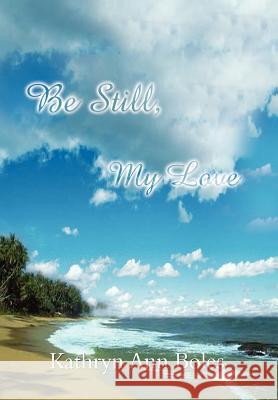 Be Still, My Love Kathryn Ann Boles 9781410704863 Authorhouse