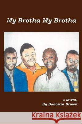 My Brotha My Brotha Donovan Brown 9781410705860 Authorhouse