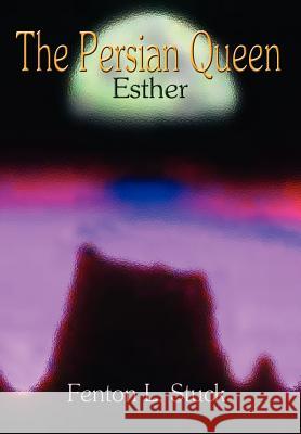 The Persian Queen Fenton L. Stuck 9781410706263 Authorhouse