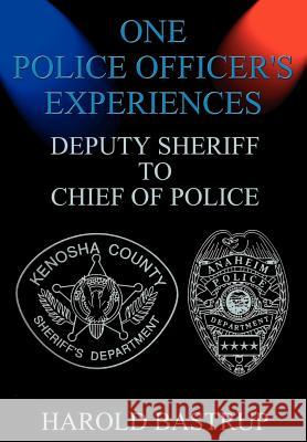 One Police Officer's Experiences Harold Bastrup 9781410706638 Authorhouse