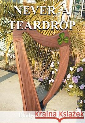 Never a Teardrop Emily McCormack 9781410707086 Authorhouse