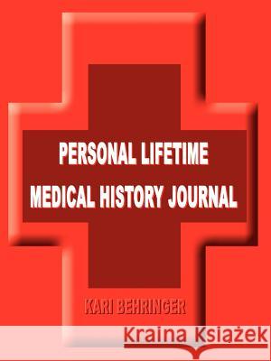 Personal Lifetime Medical History Journal Kari Behringer 9781410707253