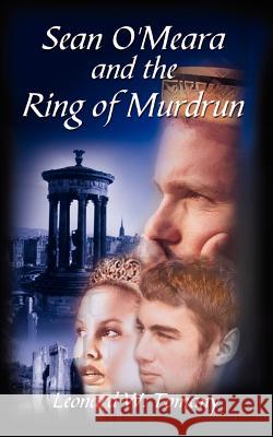 Sean O'Meara and the Ring of Murdrun Leonard W. Tomany 9781410708397 Authorhouse