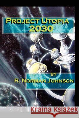 Project Utopia 2030 R. Norman Johnson 9781410709691