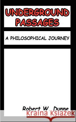 Underground Passages: A Philosophical Journey Dunne, Robert W. 9781410709837