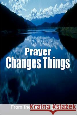 Prayer Changes Things From the Desk of Estella 9781410712479 Authorhouse