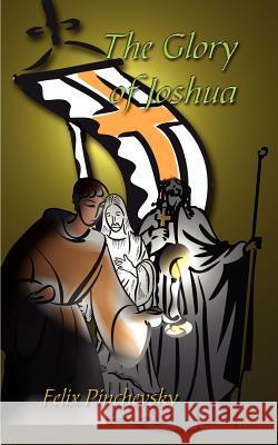 The Glory of Joshua Felix Pinchevsky 9781410712615 Authorhouse