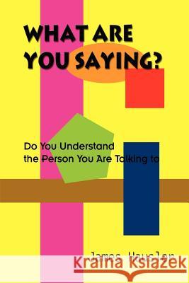 What Are You Saying?: Do You Understand the Person You Are Talking to Hausler, James 9781410714190 Authorhouse