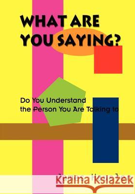 What Are You Saying?: Do You Understand the Person You Are Talking to Hausler, James 9781410714206 Authorhouse