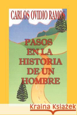 Pasos En La Historia de Un Hombre Ramos, Carlos Ovidio 9781410714220