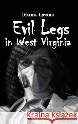 Evil Legs in West Virginia Diana Lyons 9781410714312 Authorhouse