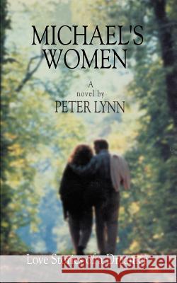 Michael's Women: Love Stories of a Dreamer Lynn, Peter 9781410714756 Authorhouse