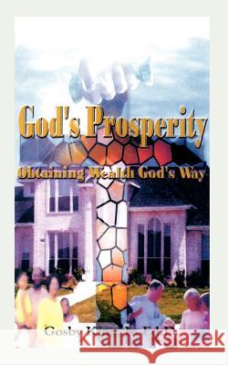 God's Prosperity: Obtaining Wealth God's Way King, Gosby, Jr. 9781410714886 Authorhouse