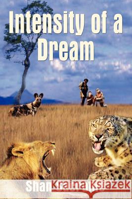 Intensity of a Dream Shan Sacranie 9781410715050 Authorhouse